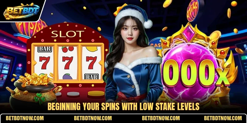 Beginning your spins with low stake levels