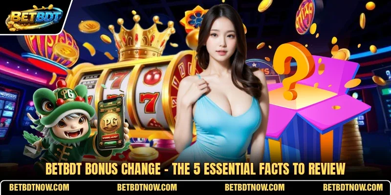 BETBDT Bonus Change - The 5 Essential Facts To Review