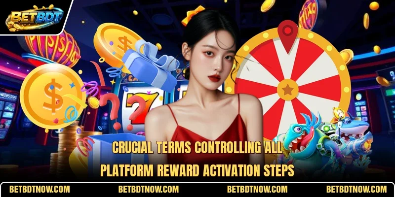 Crucial terms controlling all platform reward activation steps