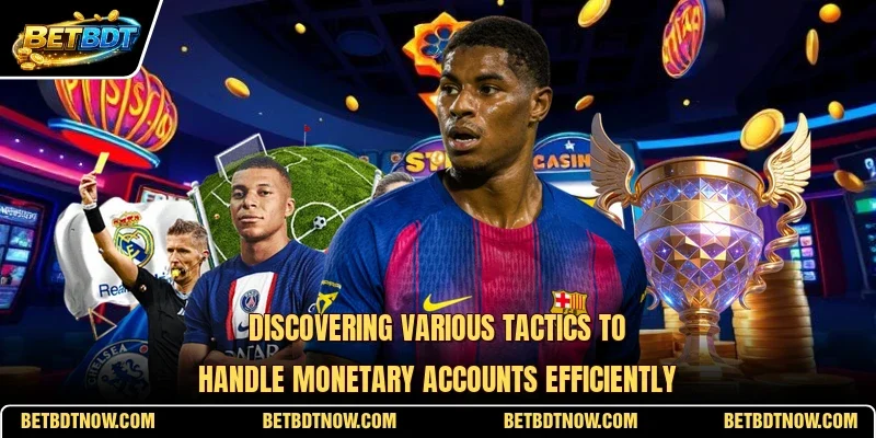 Discovering various tactics to handle monetary accounts efficiently