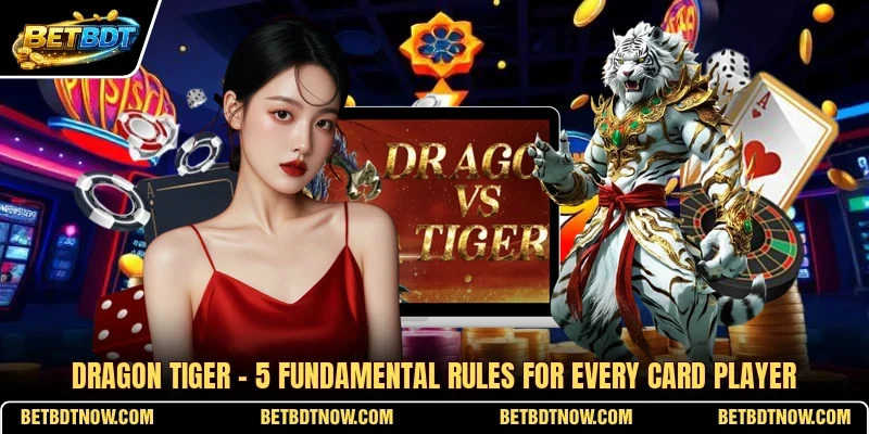 Dragon Tiger - 5 Fundamental Rules For Every Card Player
