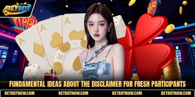 Fundamental ideas about the disclaimer for fresh participants