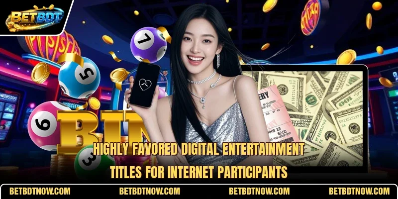 Highly favored digital entertainment titles for internet participants