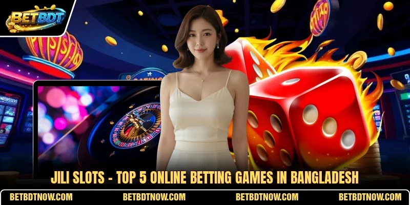 Jili Slots - Top 5 Online Betting Games In Bangladesh