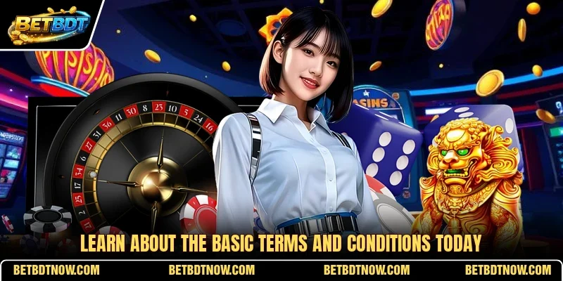 Learn about the basic terms and conditions today
