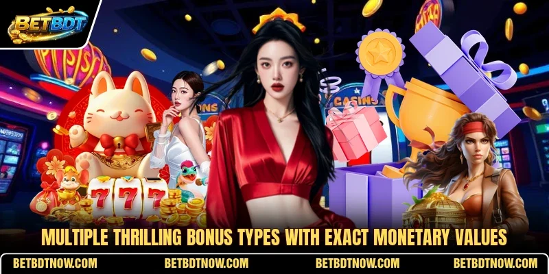 Multiple thrilling bonus types with exact monetary values