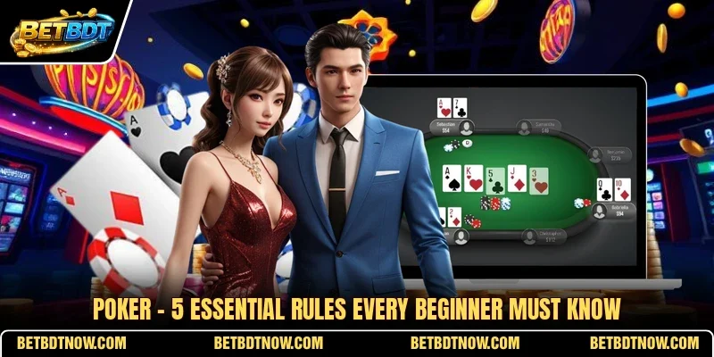 Poker - 5 Essential Rules Every Beginner Must Know
