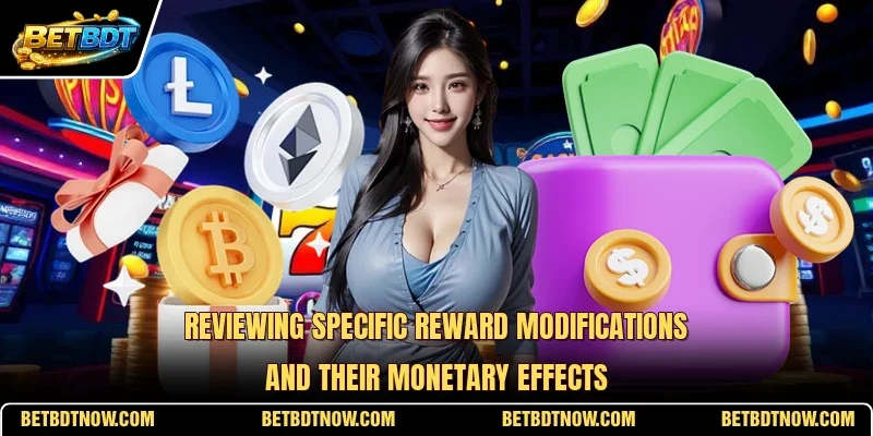 Reviewing specific reward modifications and their monetary effects