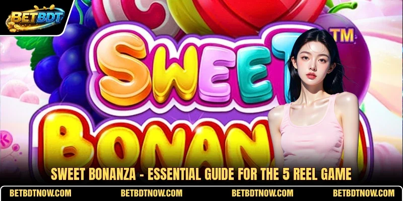 Sweet Bonanza - Essential Guide For The 5 Reel Game