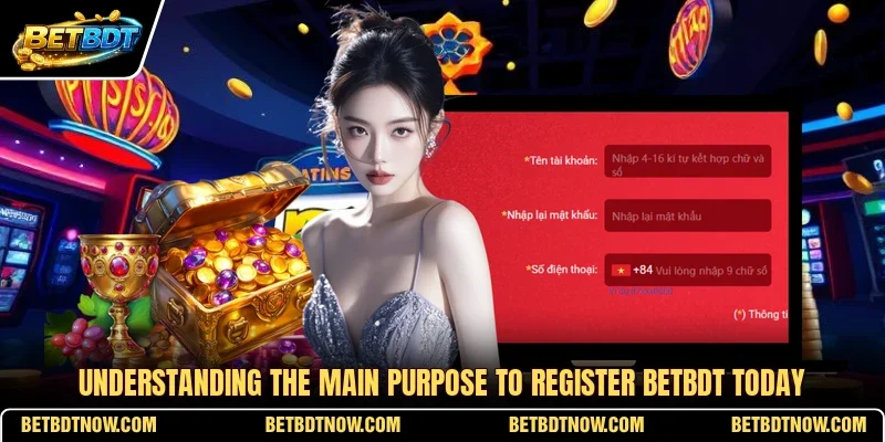 Understanding the main purpose to register BETBDT today