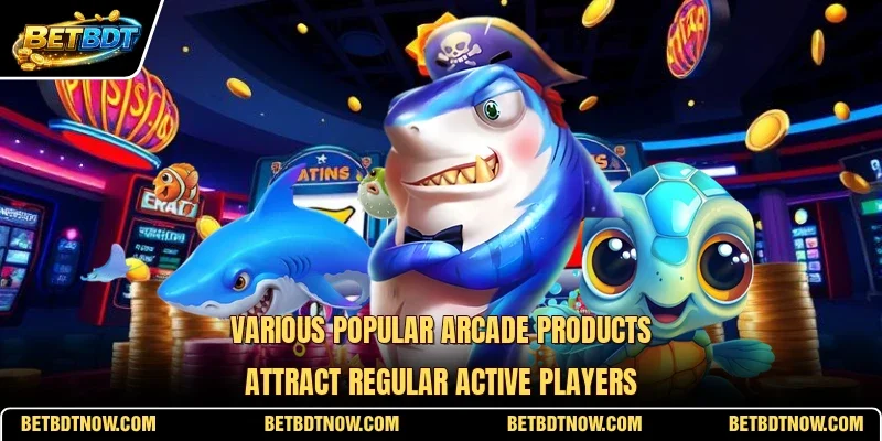 Various popular arcade products attract regular active players