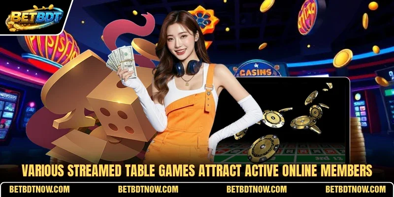 Various streamed table games attract active online members
